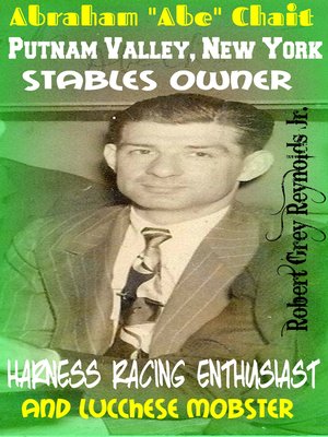 cover image of Abraham "Abe" Chait Putnam Valley, New York Stables Owner Harness Racing Enthusiast and Lucchese Mobster